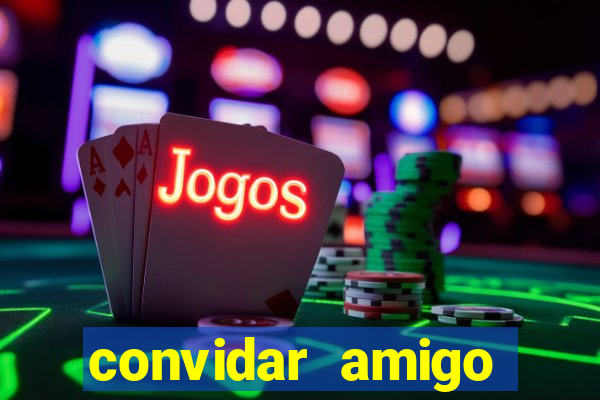 convidar amigo estrela bet